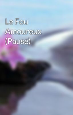 Le Fou Amoureux (Pause)