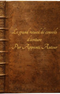 Le grand recueil de conseils d'écriture