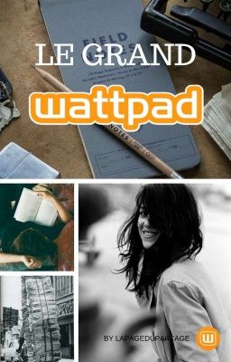 《 Le Grand Wattpad 》