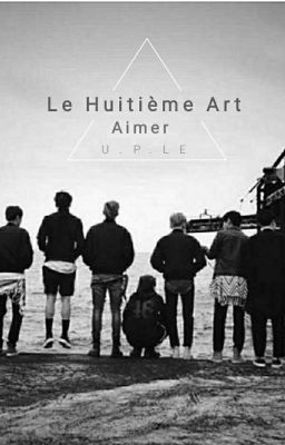 Le Huitième Art : Aimer 