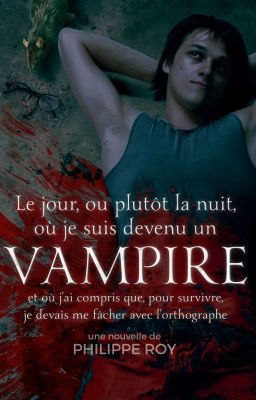 Le jour, où plutôt la nuit, où je suis devenu un vampire