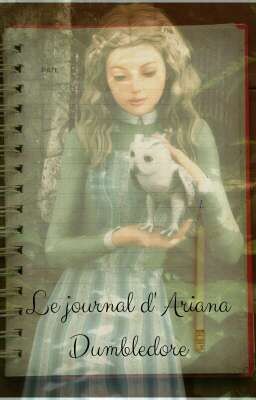 Le journal d'Ariana Dumbledore.