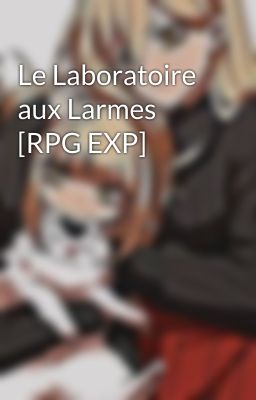 Le Laboratoire aux Larmes [RPG EXP]