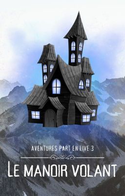 Le manoir volant | Aventures part en live 3