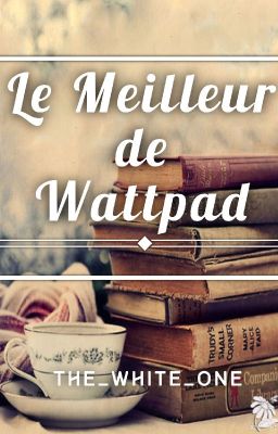 Le meilleur de Wattpad - Fermé 🚫