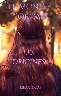 Le Monde d'Orcam - Les origines (EN PAUSE)