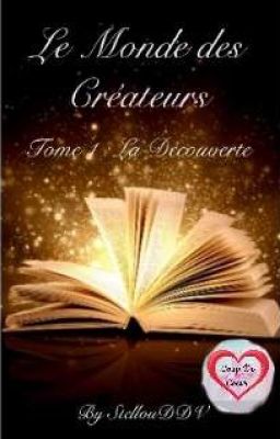 Le Monde des Créateurs - Tome 1 : La Découverte [TERMINÉ]