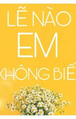 🌸LẼ NÀO EM KHÔNG BIẾT 🌸