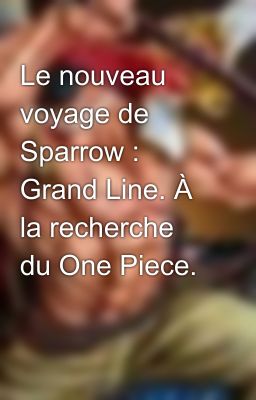 Le nouveau voyage de Sparrow : Grand Line. À la recherche du One Piece.