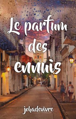 Le parfum des ennuis [Terminée]