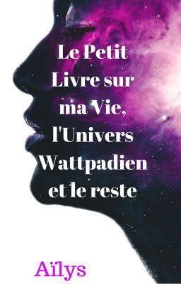 Le Petit Livre sur ma Vie, l'Univers Wattpadien et le Reste