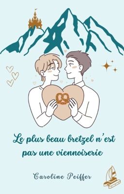 Le plus beau bretzel n'est pas une viennoiserie  [Romance MxM]