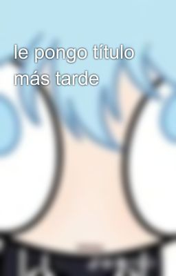 le pongo título más tarde