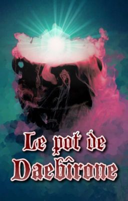 Le pot de Daebîrone