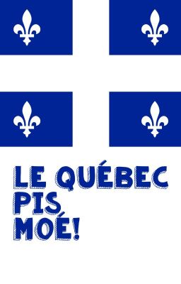 LE QUÉBEC PIS MOÉ!