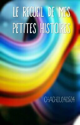 Le recueil de mes petites histoires