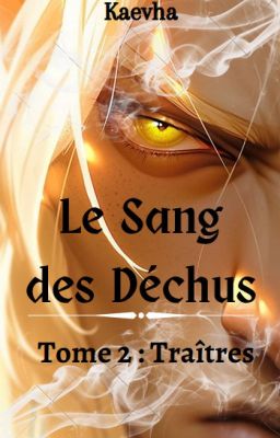 Le Sang des Déchus - Tome 2 : Traîtres [Terminé]