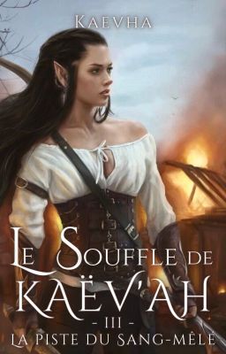 Le Souffle de Kaëv'ah - Tome 3 : La Piste du Sang-mêlé [Terminé]