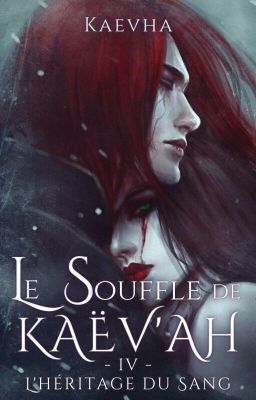 Le Souffle de Kaëv'ah - Tome 4 : L'Héritage du Sang [Terminé]