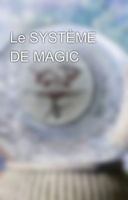 Le SYSTÈME DE MAGIC 