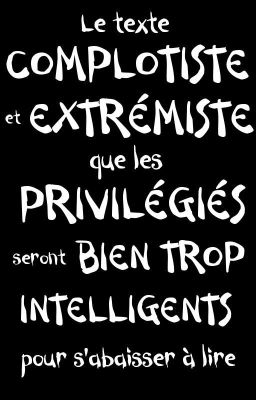 LE TEXTE QUE LES PRIVILÉGIÉS SONT BIEN TROP INTELLIGENTS POUR S'ABAISSER A LIRE