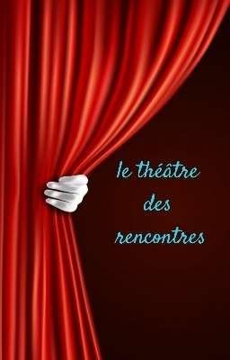 le théâtre des rencontres