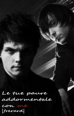 Le tue paure addormentale con me... |!Frerard!|