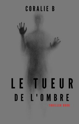 Le tueur de l'ombre - Coralie B - En cours