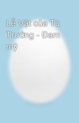 Lễ Vật của Tù Trưởng - Đam mỹ