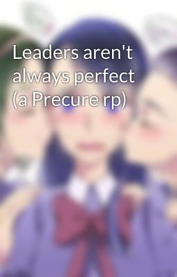 Leaders aren't always perfect (a Precure rp)