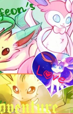 Leafeon's Love Adventure.