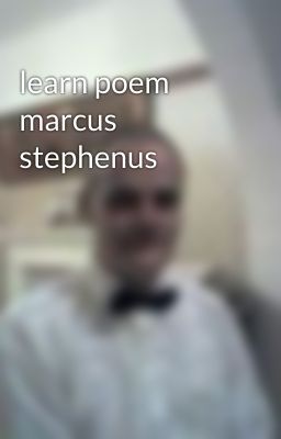 learn poem marcus stephenus