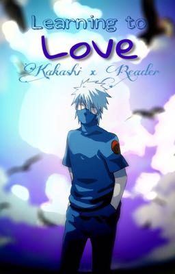 Learning to Love | Kakashi x Reader