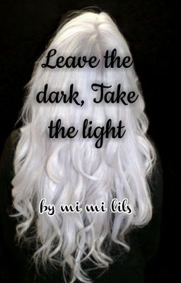 Leave the dark, take the light