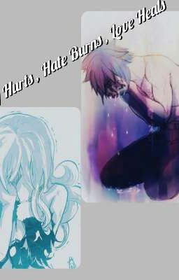 Leaving Hurts, Hate Burns, Love Heals (A Gruvia Fanfiction)