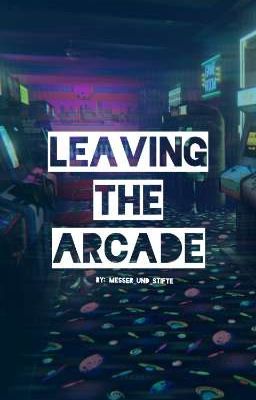 Leaving The Arcade (ON HOLD/PREVIEW)