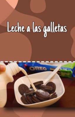 Leche a las galletas.