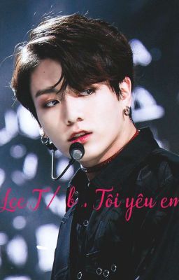 Lee T/B . Tôi Yêu Em [ Imagine Jungkook ]