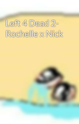 Left 4 Dead 2- Rochelle x Nick