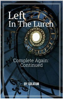 Left In The Lurch | Complete Again: Continued