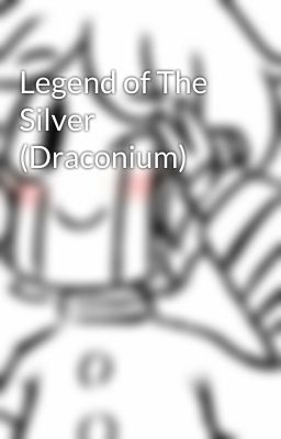 Legend of The Silver (Draconium)