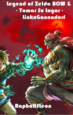 Legend of Zelda BOW & TOK - Tomar Su Lugar - LinkxGanondorf