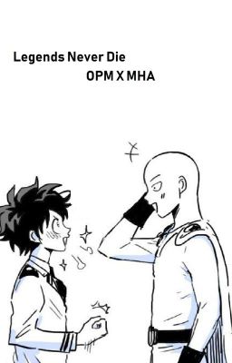 Legends Never Die (BNHA X One Punch Man) (Abandoned) (Available for Adoption)