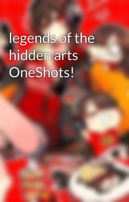 legends of the hidden arts OneShots!