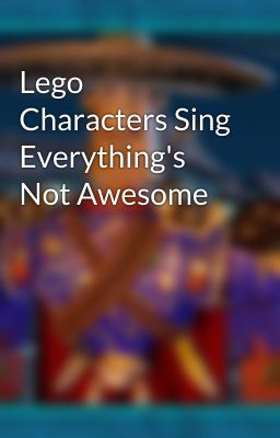 Lego Characters Sing Everything's Not Awesome