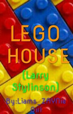 Lego House(Larry Stylinson C.E)