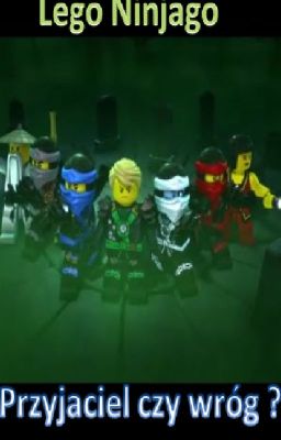 LEGO NINJAGO- przyjaciel czy wróg ?