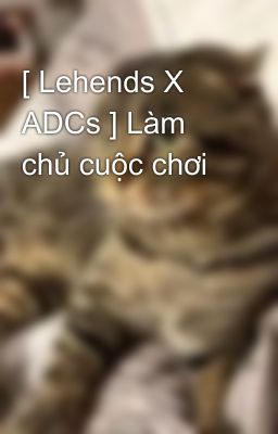 [ Lehends X  ADCs ] Làm chủ cuộc chơi