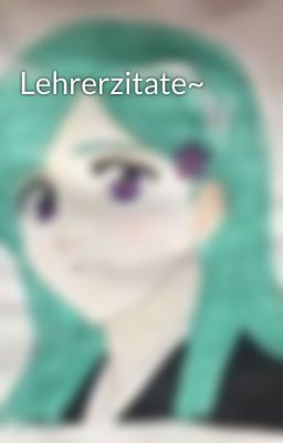 Lehrerzitate~ 