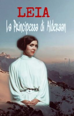 LEIA - La Principessa di Alderaan